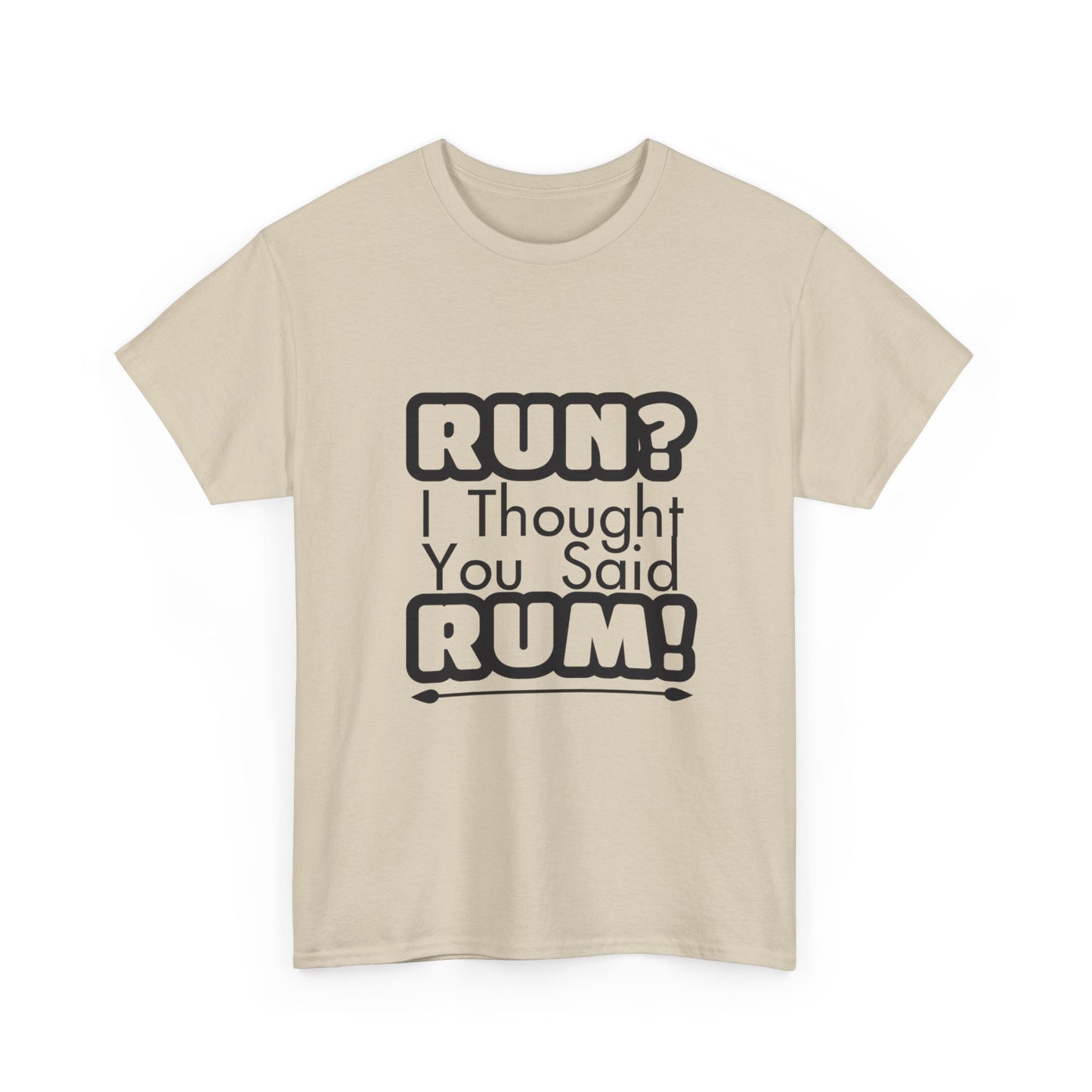 Run? I Thought You Said Rum! – Fun, Unisex Cotton Tee for Comfort & Style