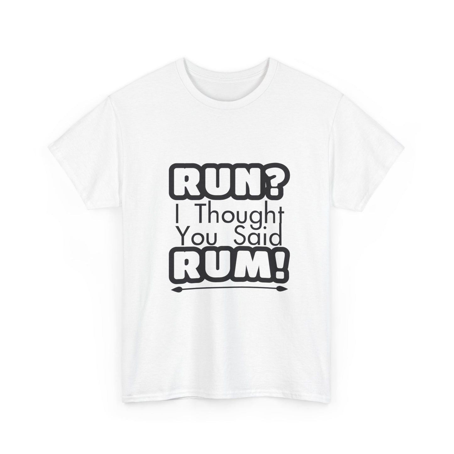 Run? I Thought You Said Rum! – Fun, Unisex Cotton Tee for Comfort & Style