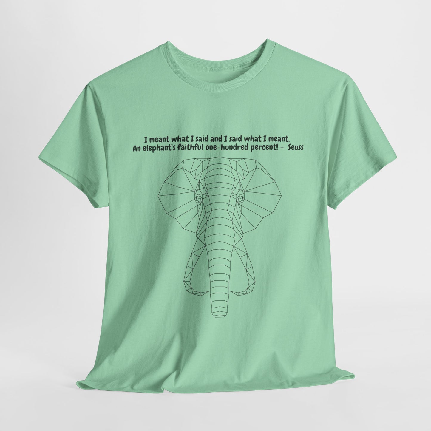 I Meant What I Said Elephant T-Shirt