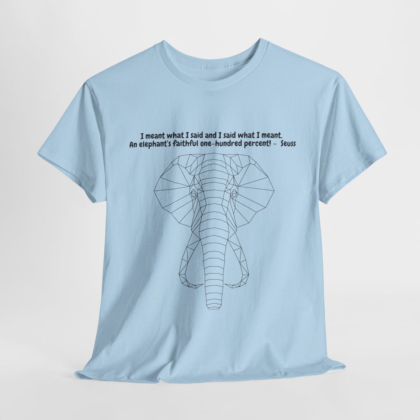 I Meant What I Said Elephant T-Shirt