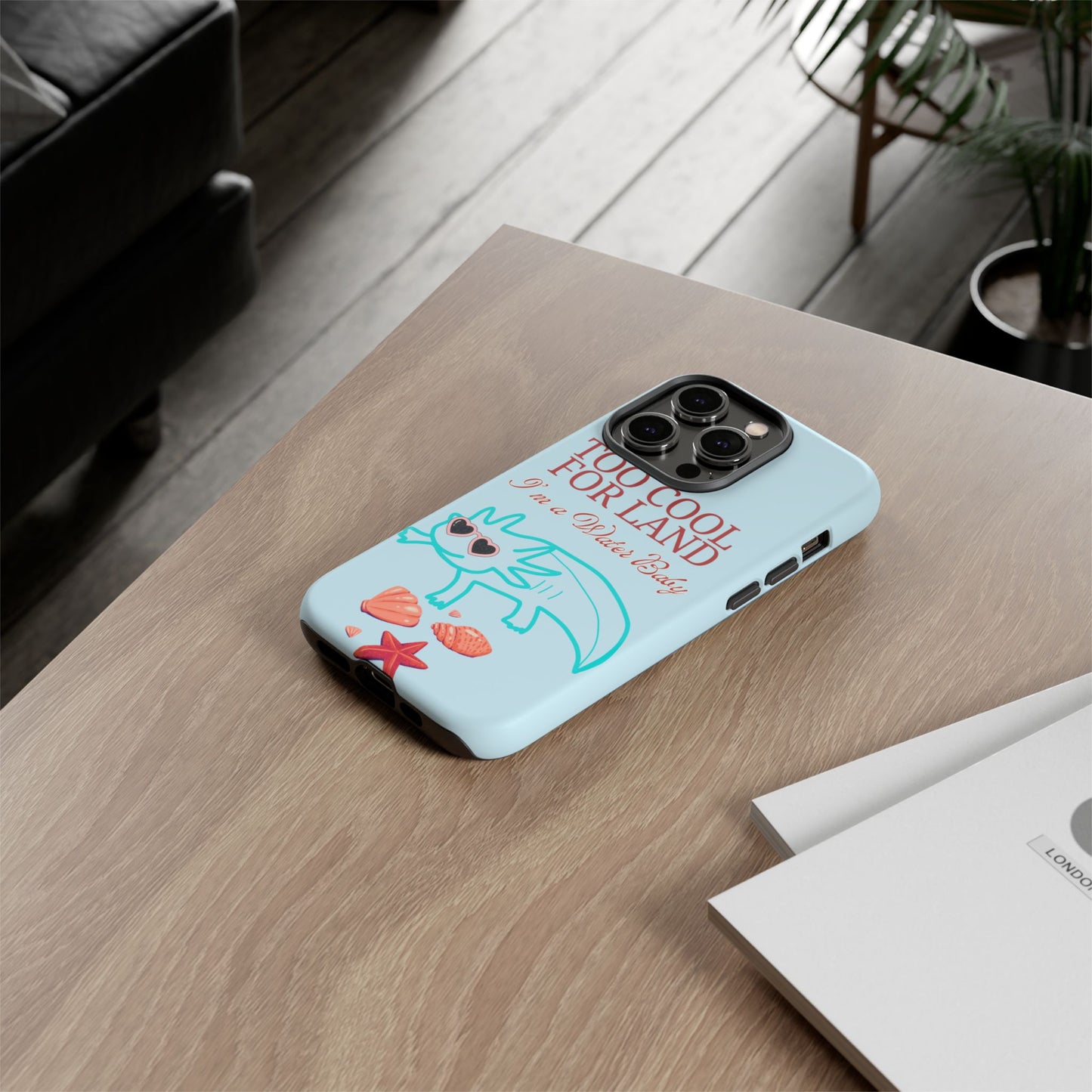 Too Cool for Land I'm a Water Baby Axolotl - Tough iPhone Case