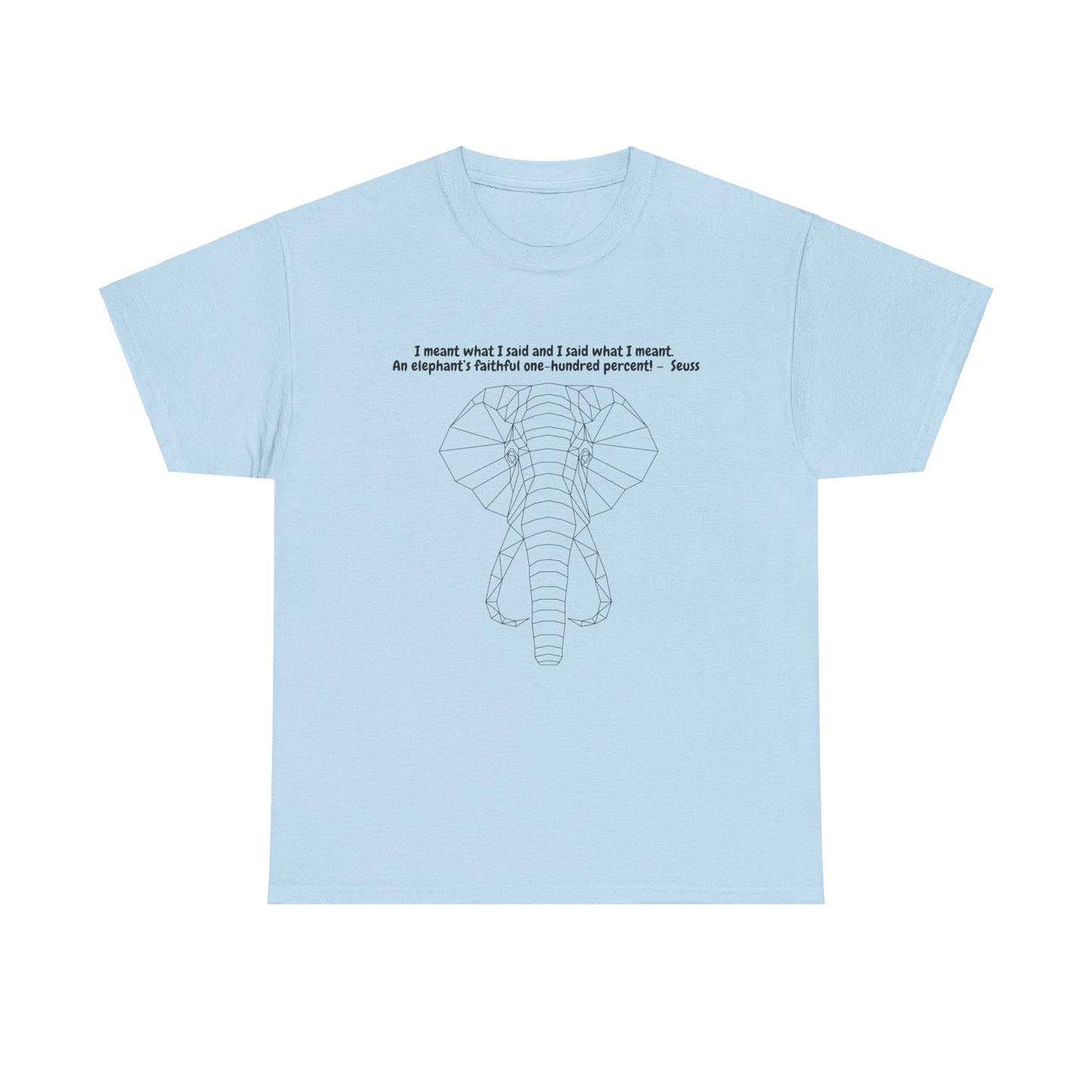 I Meant What I Said Elephant T-Shirt