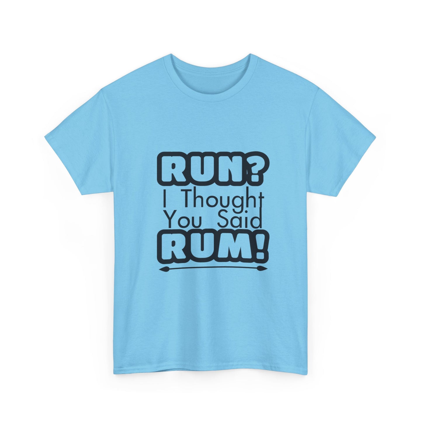 Run? I Thought You Said Rum! – Fun, Unisex Cotton Tee for Comfort & Style