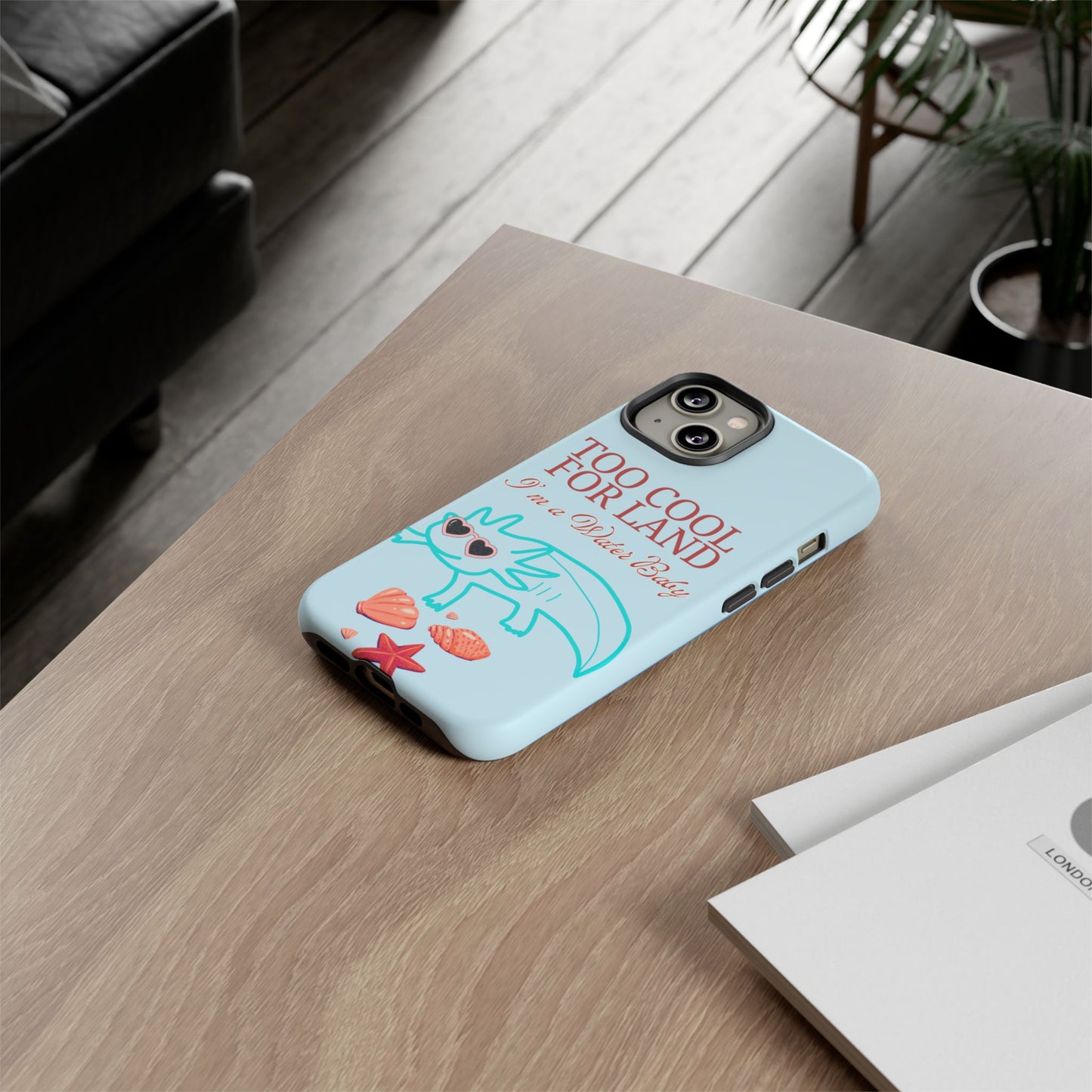 Too Cool for Land I'm a Water Baby Axolotl - Tough iPhone Case