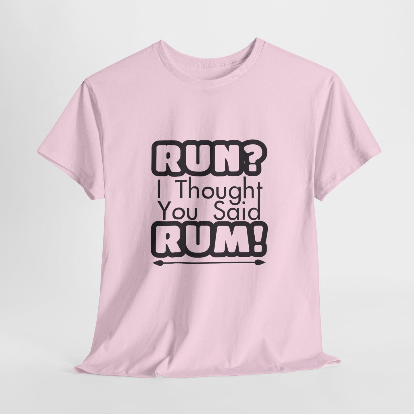 Run? I Thought You Said Rum! – Fun, Unisex Cotton Tee for Comfort & Style