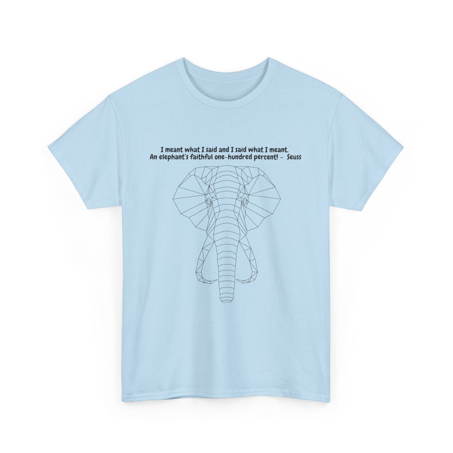 I Meant What I Said Elephant T-Shirt