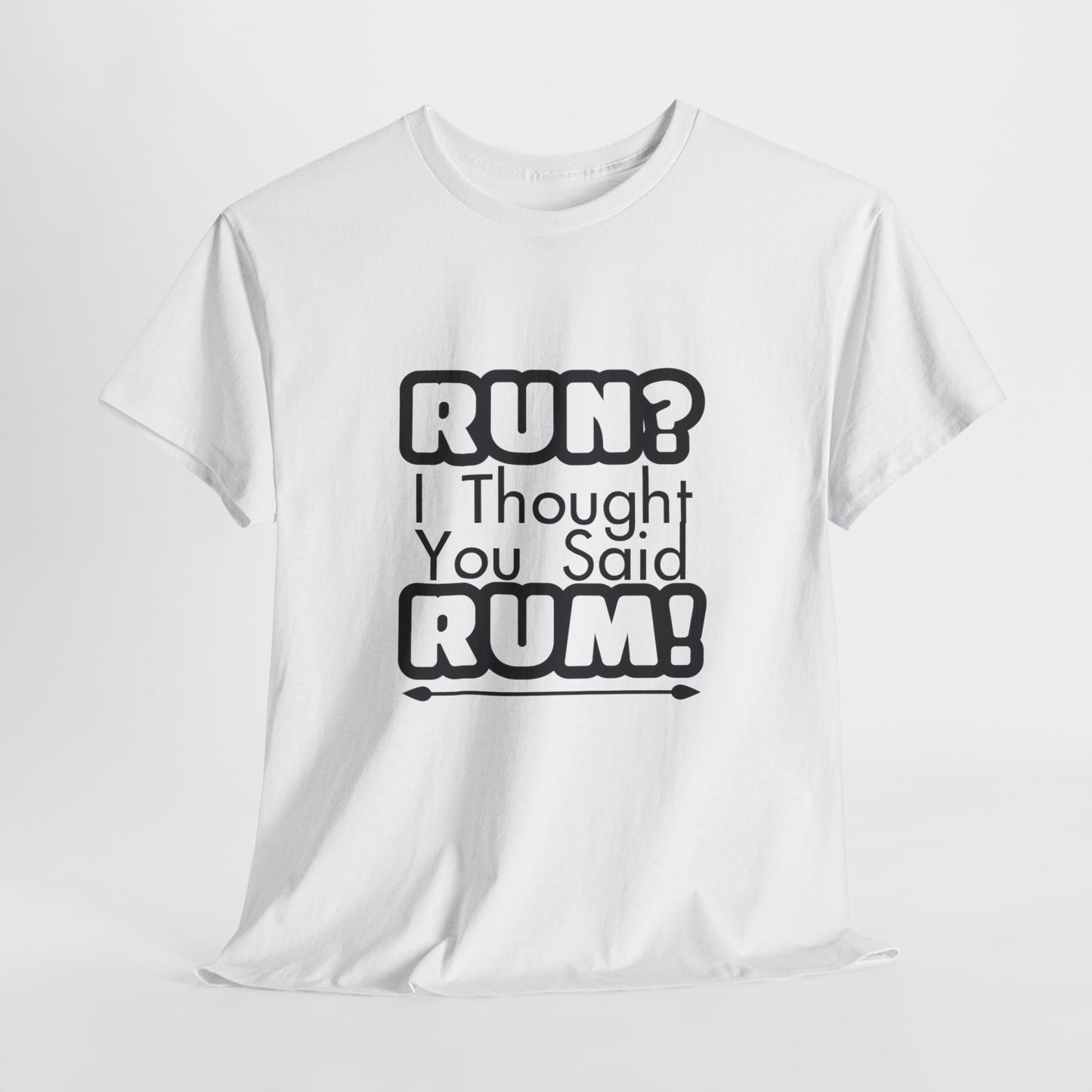 Run? I Thought You Said Rum! – Fun, Unisex Cotton Tee for Comfort & Style
