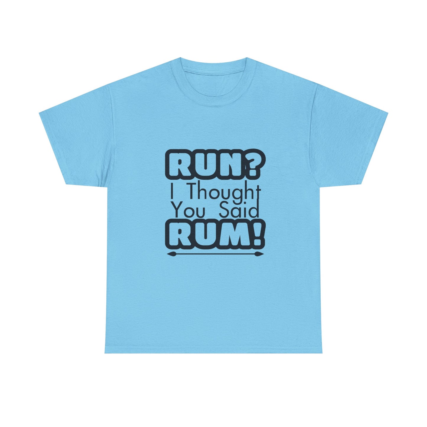 Run? I Thought You Said Rum! – Fun, Unisex Cotton Tee for Comfort & Style