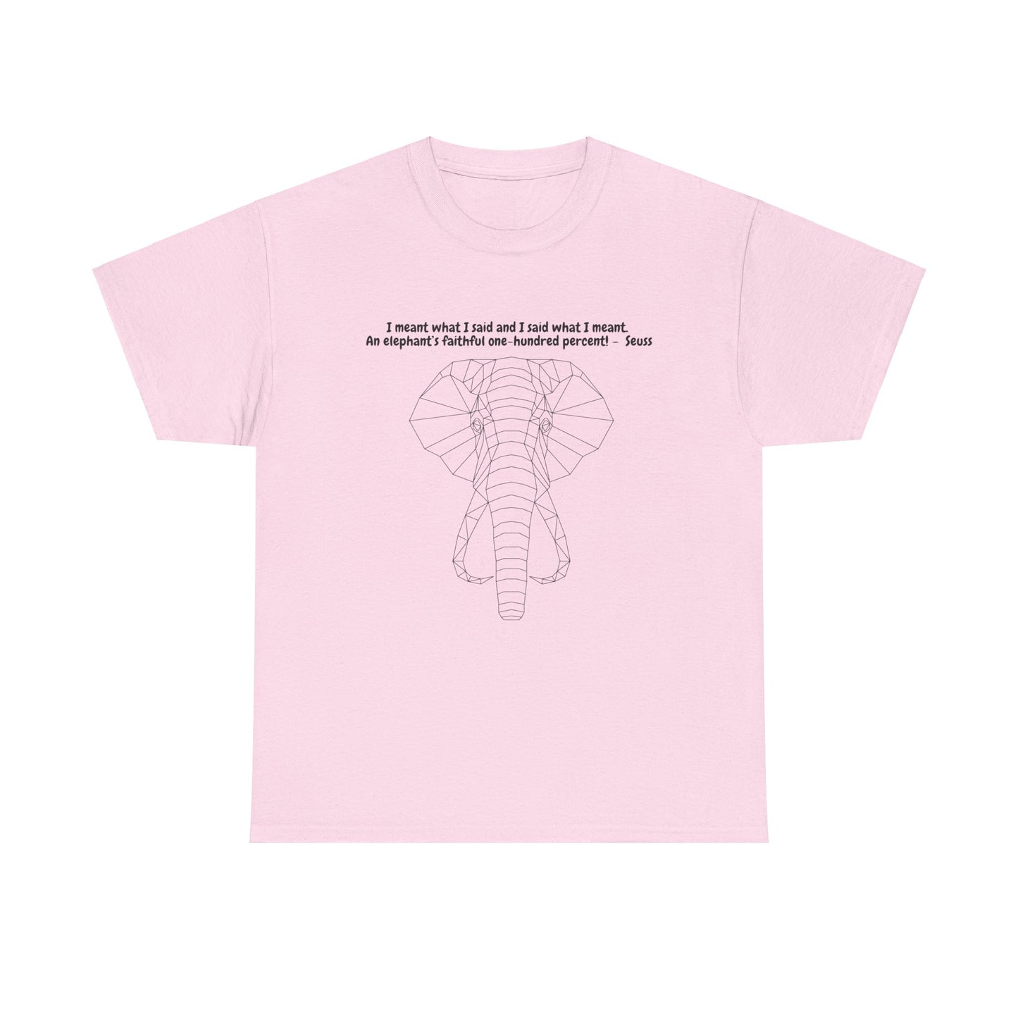 I Meant What I Said Elephant T-Shirt