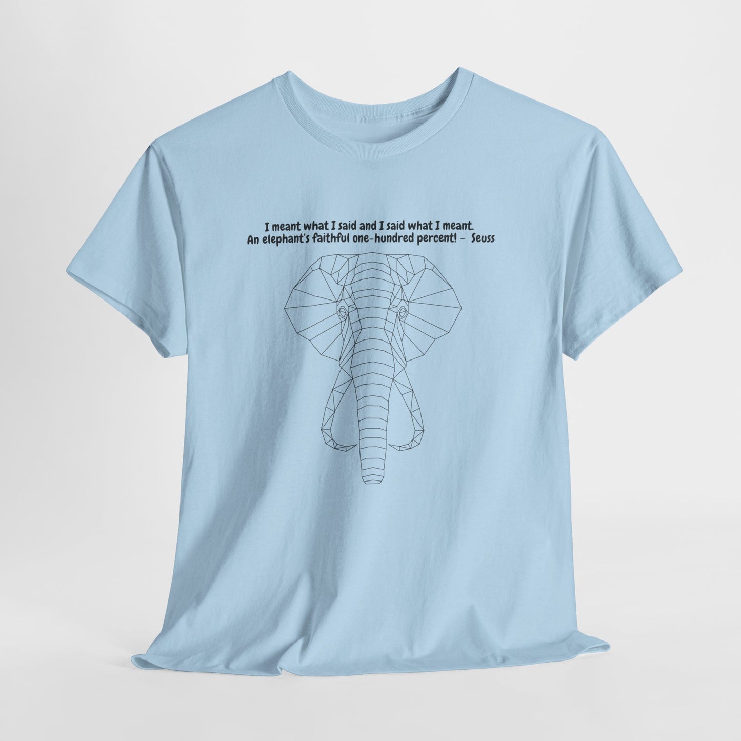 I Meant What I Said Elephant T-Shirt