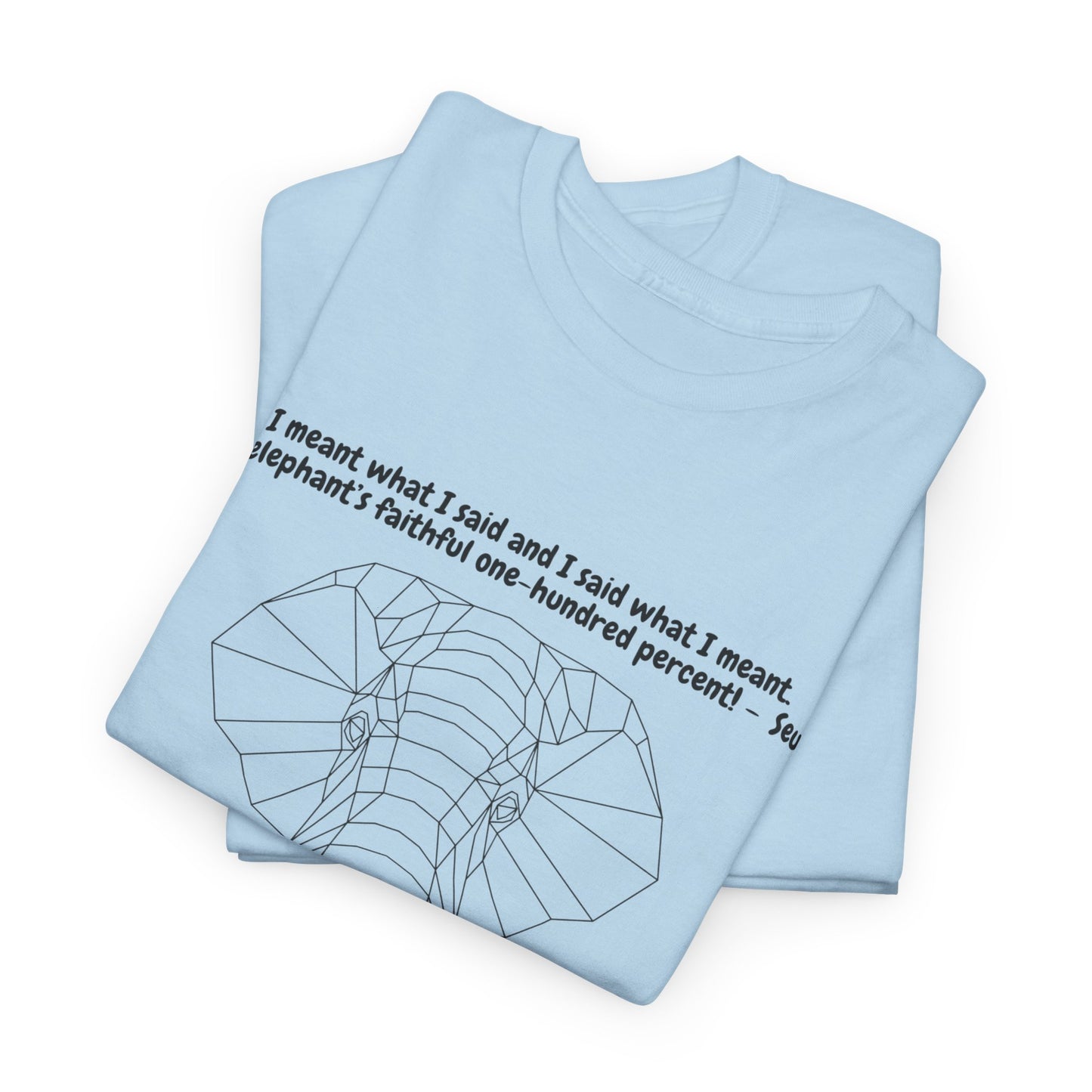 I Meant What I Said Elephant T-Shirt