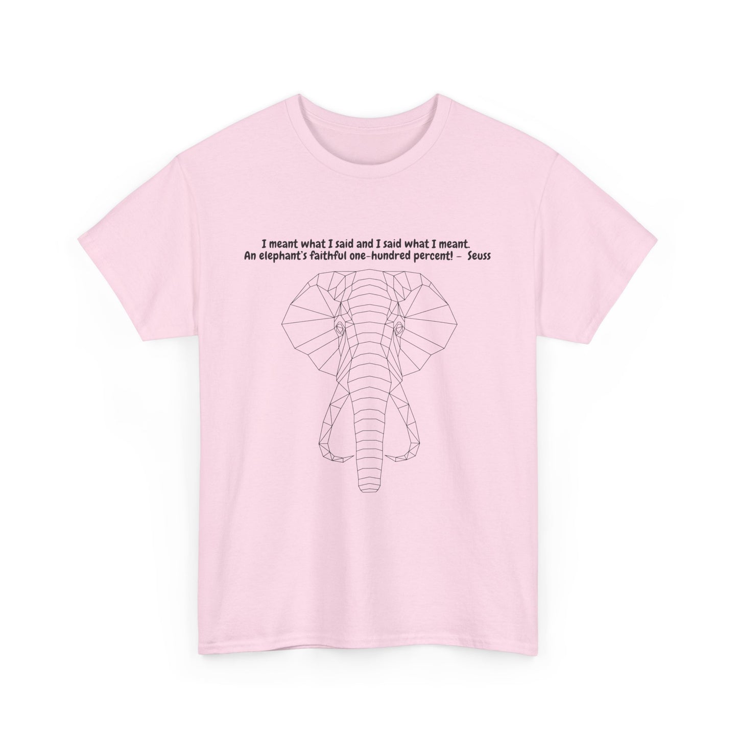 I Meant What I Said Elephant T-Shirt