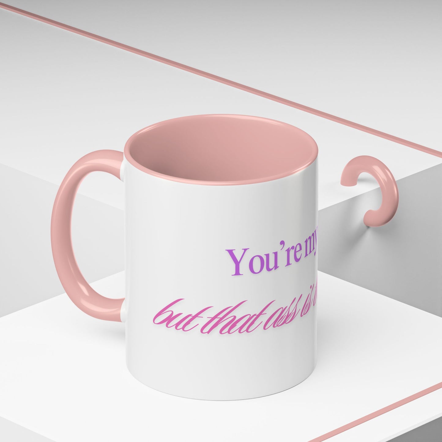 You're my Queen but that ass is the THRONE Mug