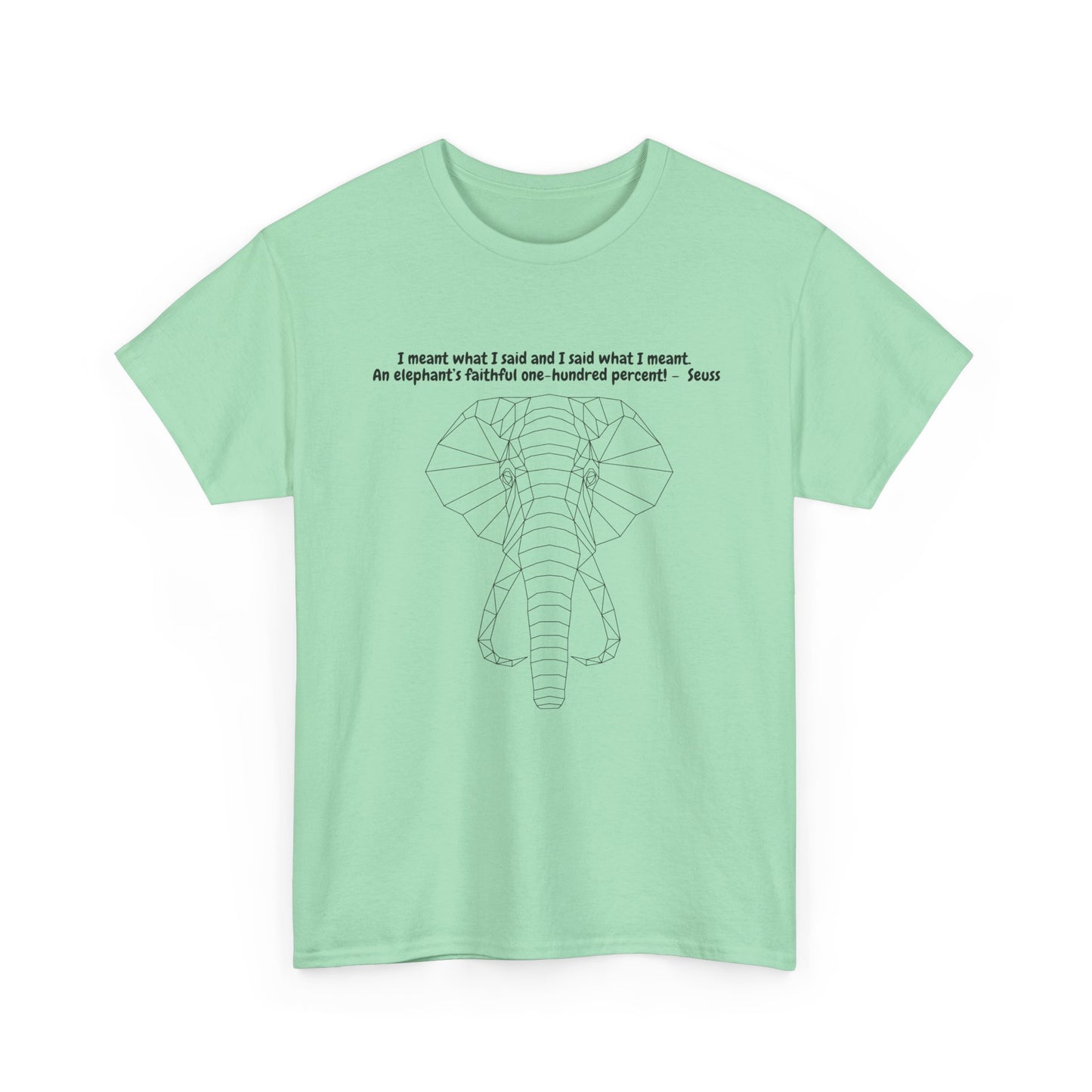I Meant What I Said Elephant T-Shirt