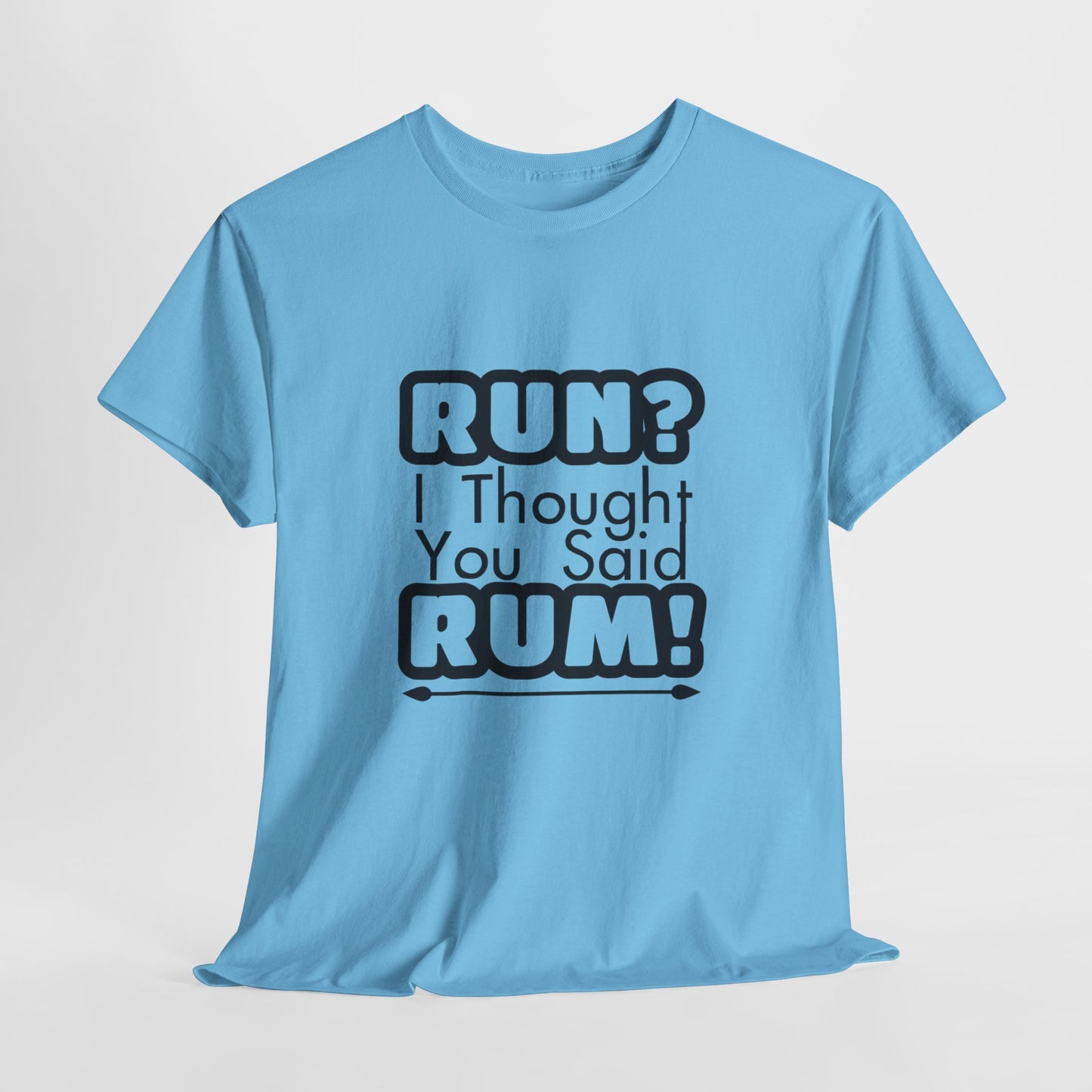 Run? I Thought You Said Rum! – Fun, Unisex Cotton Tee for Comfort & Style