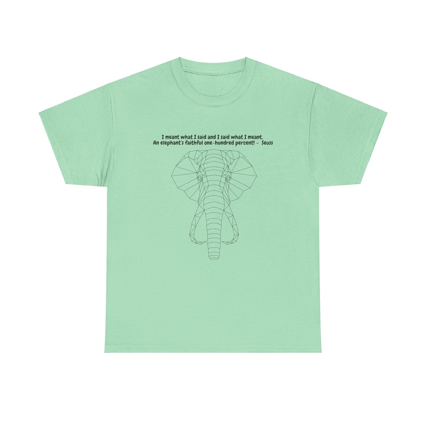 I Meant What I Said Elephant T-Shirt