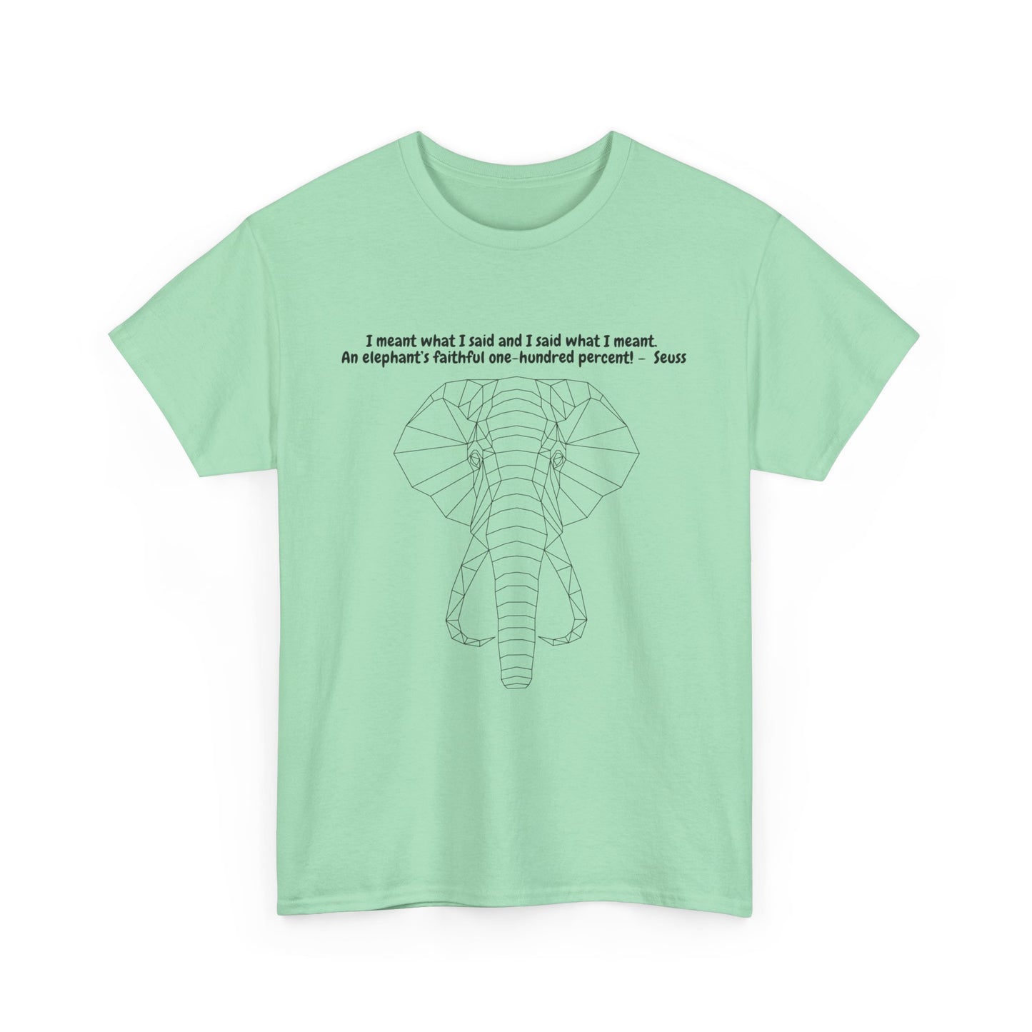 I Meant What I Said Elephant T-Shirt