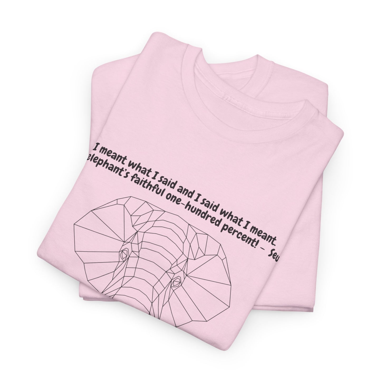 I Meant What I Said Elephant T-Shirt