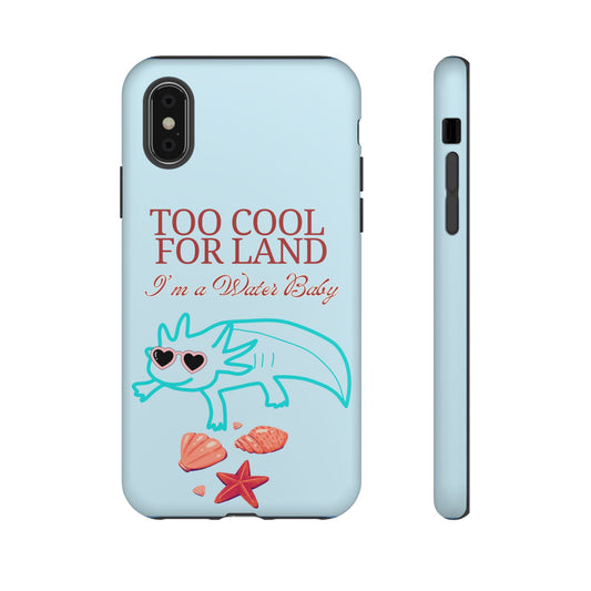 Too Cool for Land I'm a Water Baby Axolotl - Tough iPhone Case