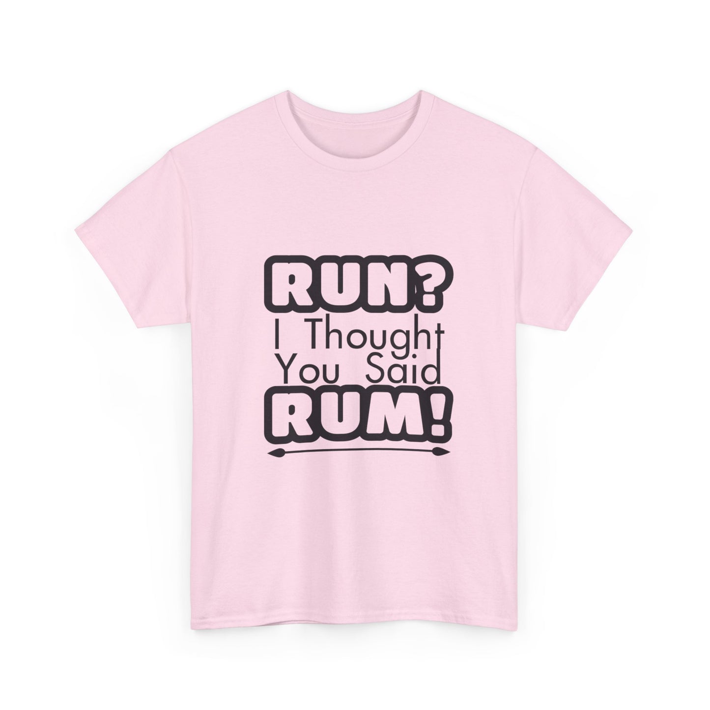 Run? I Thought You Said Rum! – Fun, Unisex Cotton Tee for Comfort & Style