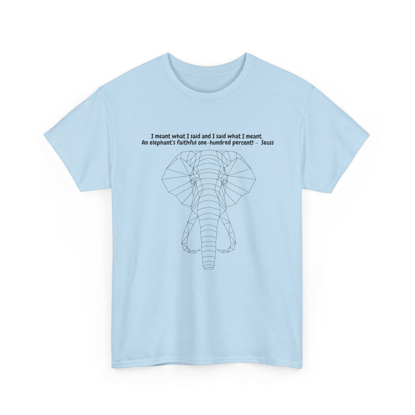 I Meant What I Said Elephant T-Shirt