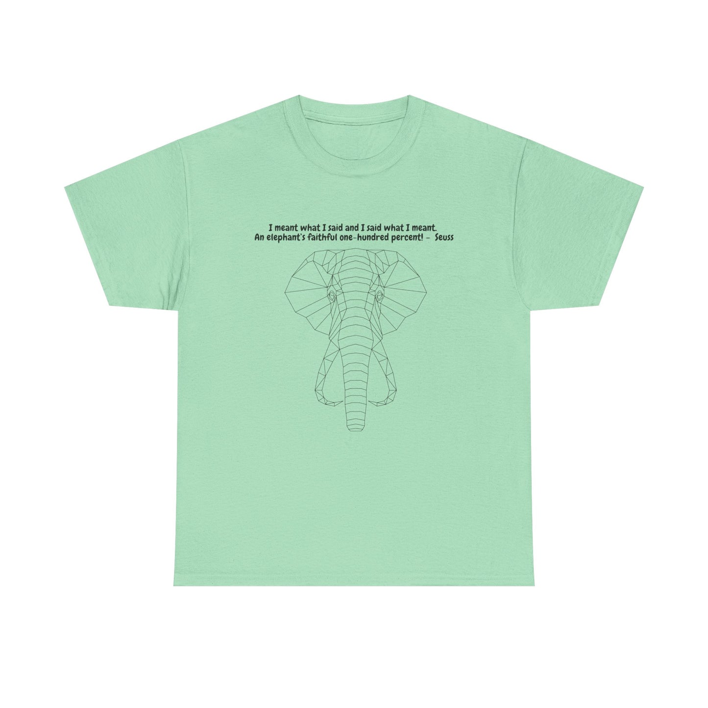 I Meant What I Said Elephant T-Shirt