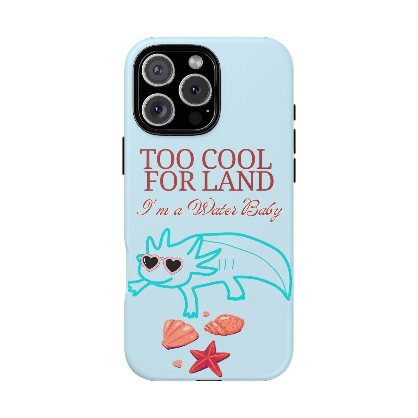 Too Cool for Land I'm a Water Baby Axolotl - Tough iPhone Case