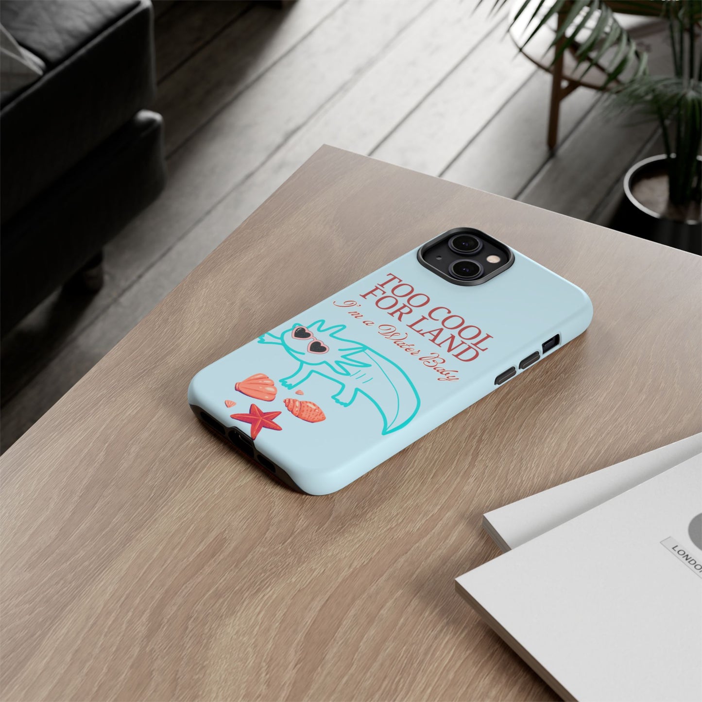 Too Cool for Land I'm a Water Baby Axolotl - Tough iPhone Case