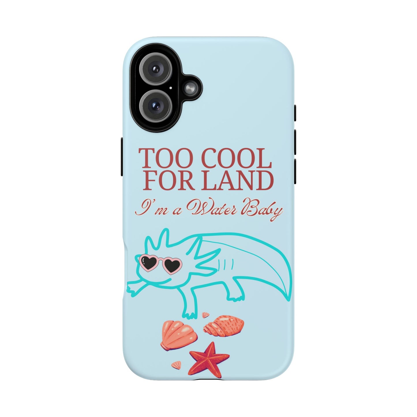 Too Cool for Land I'm a Water Baby Axolotl - Tough iPhone Case