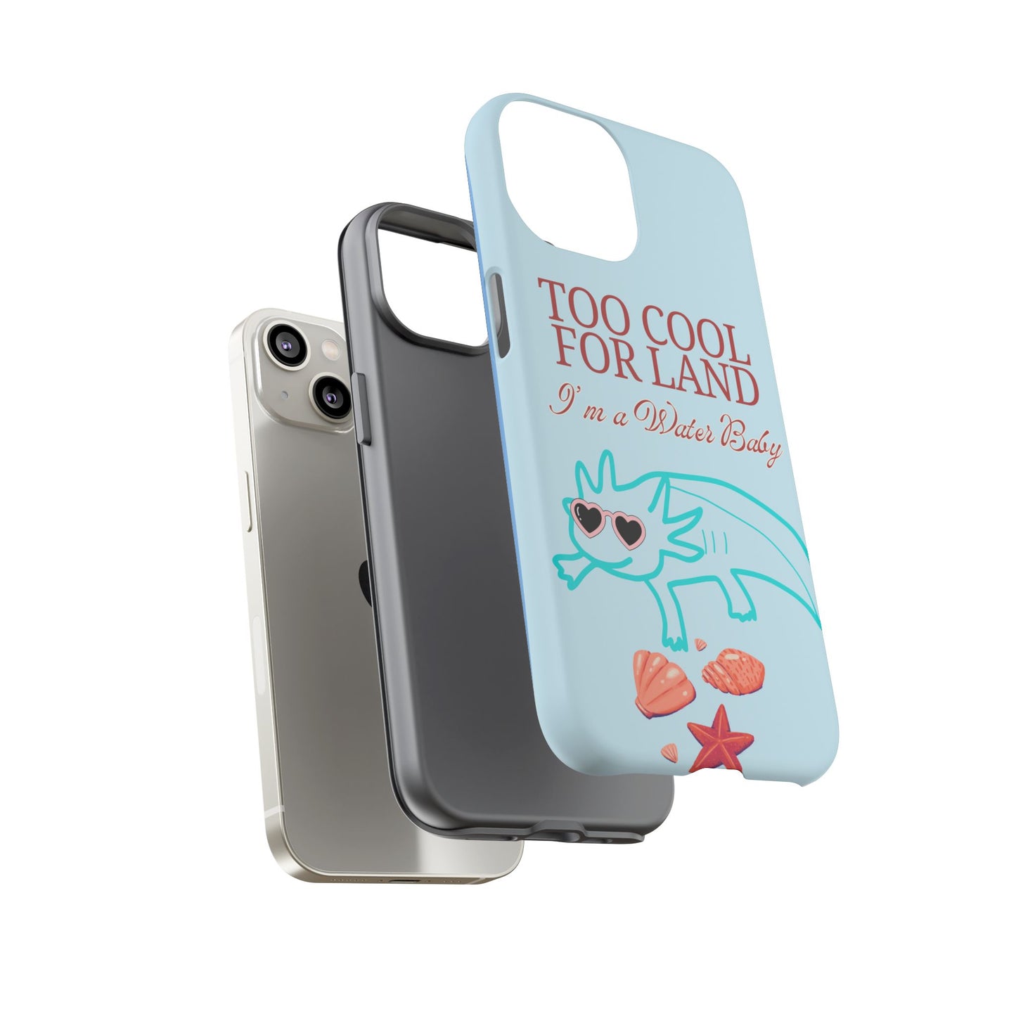 Too Cool for Land I'm a Water Baby Axolotl - Tough iPhone Case