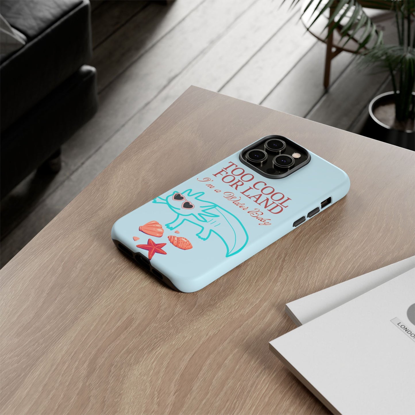 Too Cool for Land I'm a Water Baby Axolotl - Tough iPhone Case