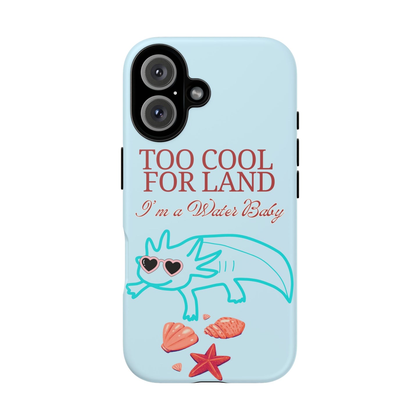 Too Cool for Land I'm a Water Baby Axolotl - Tough iPhone Case
