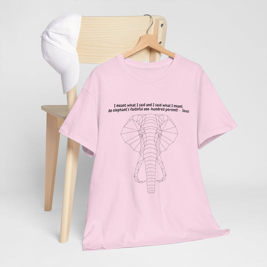 I Meant What I Said Elephant T-Shirt