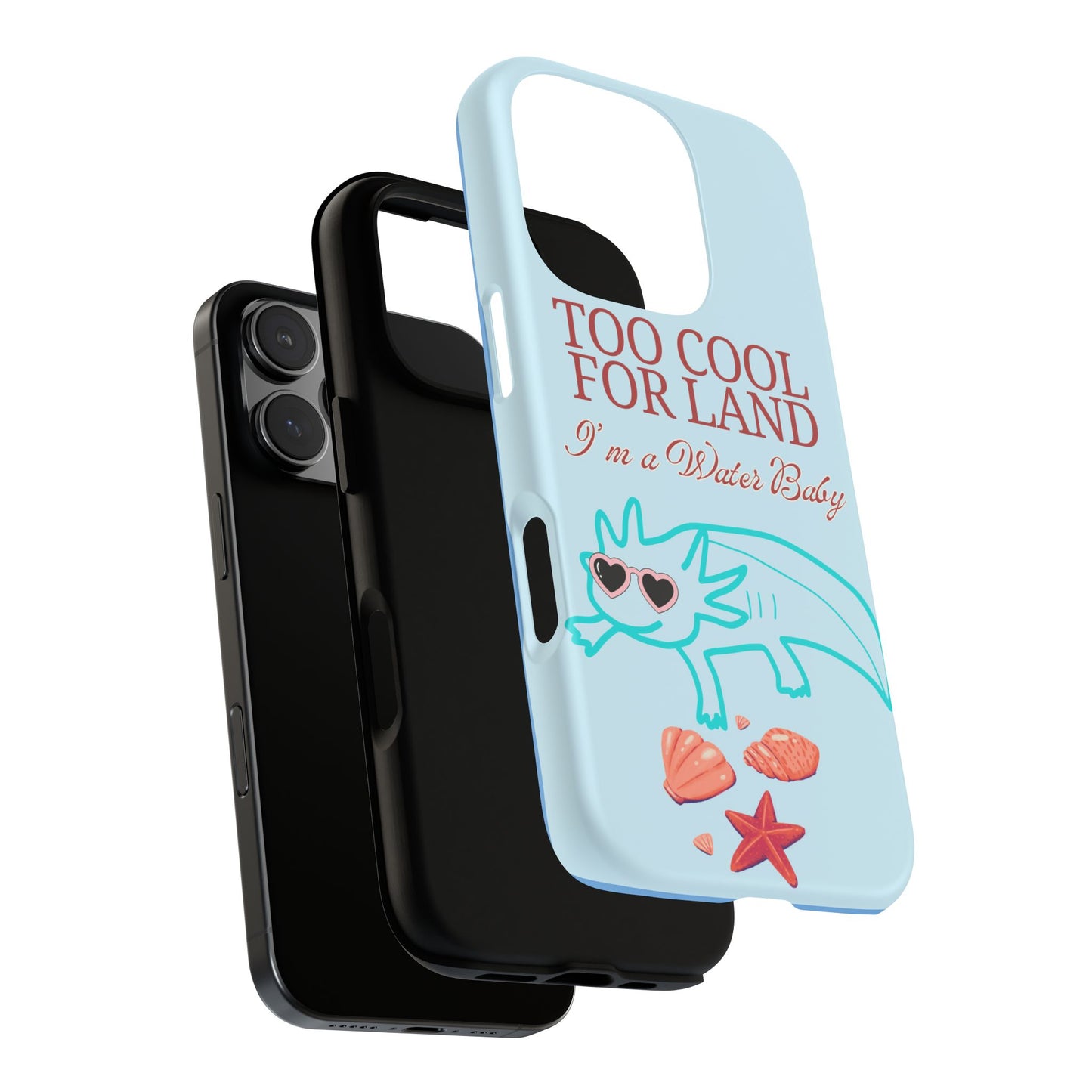 Too Cool for Land I'm a Water Baby Axolotl - Tough iPhone Case