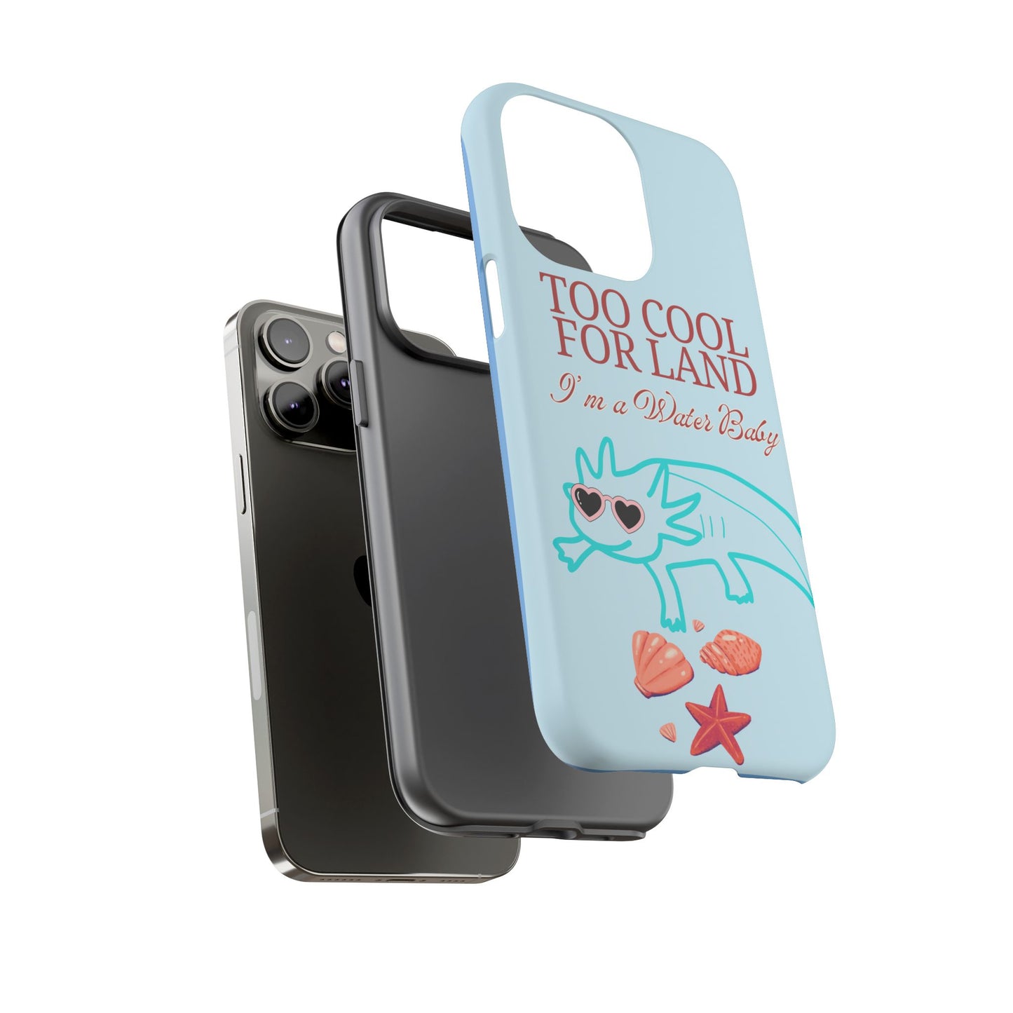 Too Cool for Land I'm a Water Baby Axolotl - Tough iPhone Case