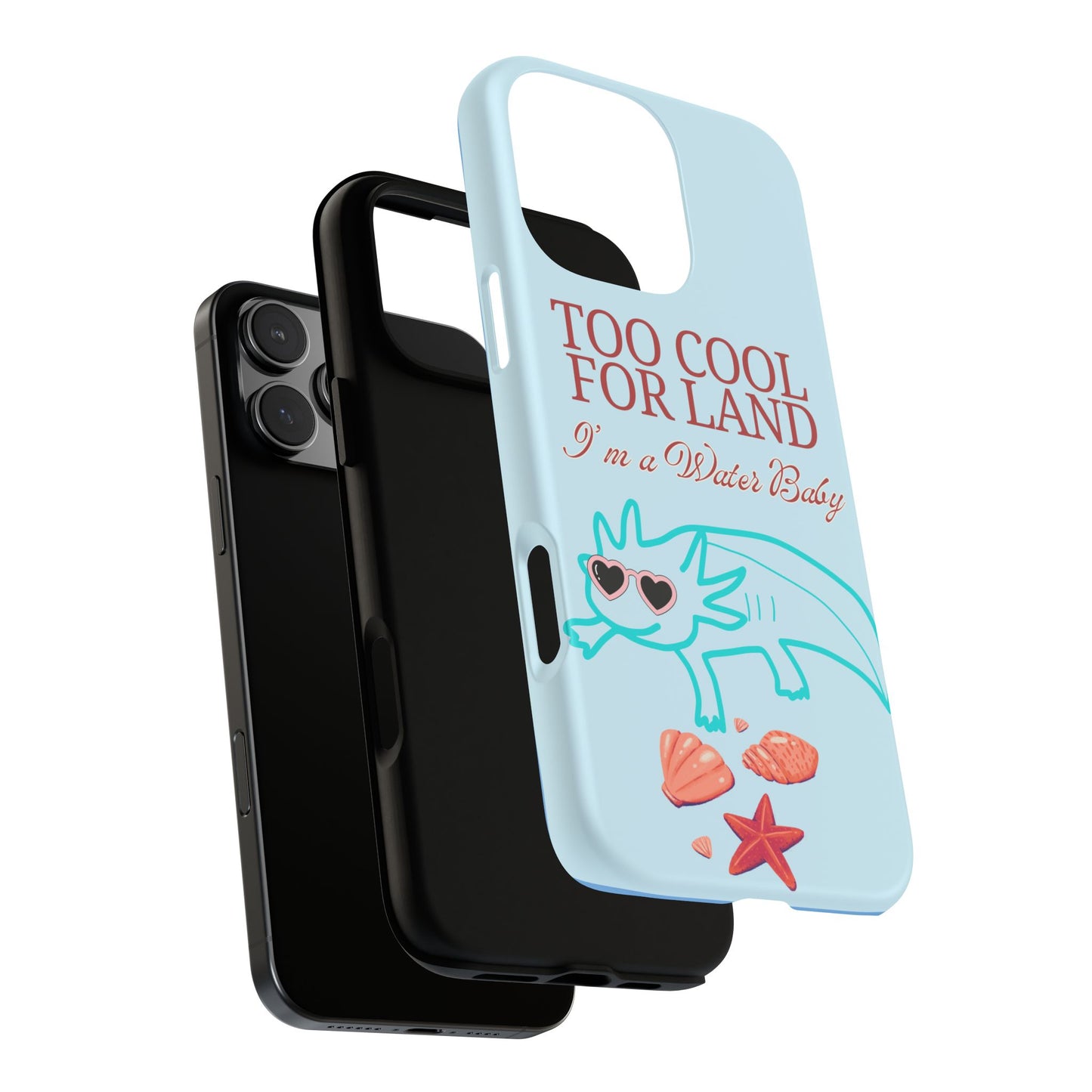 Too Cool for Land I'm a Water Baby Axolotl - Tough iPhone Case