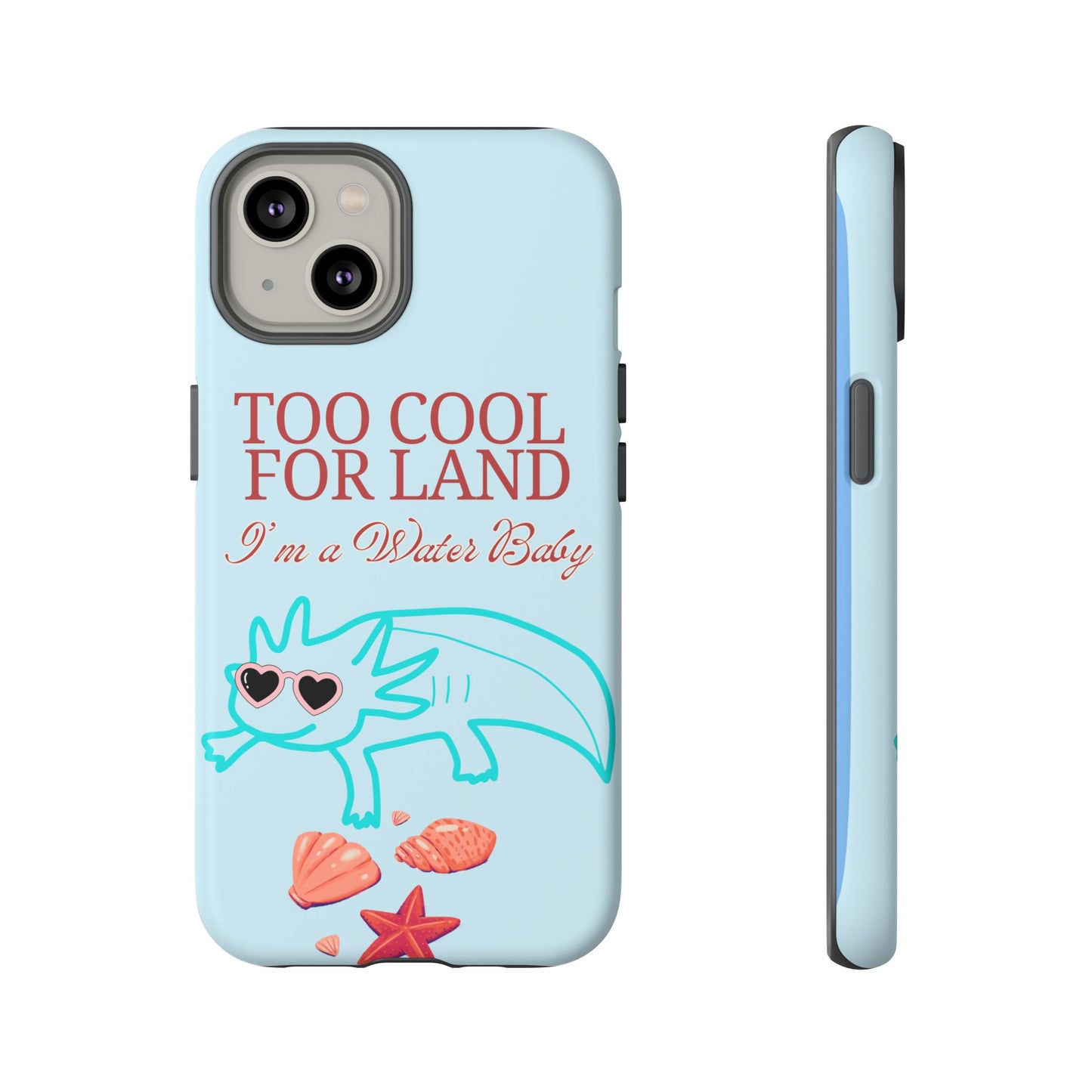 Too Cool for Land I'm a Water Baby Axolotl - Tough iPhone Case